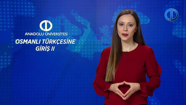 OSMANLI TÜRKÇESİNE GİRİŞ II - Ünite 1 Konu Anlatımı 1