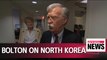 North Korea's nuclear facilities must be completely and irreversibly removed: Bolton