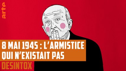8 mai 1945 : l'armistice qui n'existait pas - DÉSINTOX - 14/05/2018