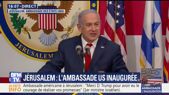 La vérité c'est que Jérusalem sera toujours la capitale de l'Etat juif Benjamin Netanyahou lors de l'inauguration de la nouvelle ambassade américaine à Jérusalem