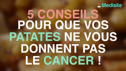 5 conseils que vos patates ne vous donnent pas le cancer !