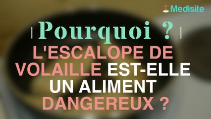 Pourquoi l’escalope de volaille est-elle un aliment dangereux ?