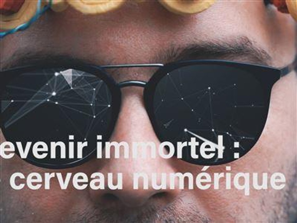 Devenir immortel - Episode 1 : le cerveau numérique
