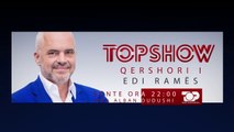 Rama, sonte në “Top Show”. Negociatat, Tahiri, korrupsioni…- Top Channel Albania - News - Lajme