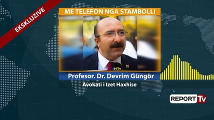 Report TV - Intervista ekskluzive/ Avokati turk i Izet Haxhisë: S’kemi garanci se do rigjykohet