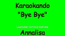 Karaoke Italiano - Bye Bye - Annalisa Scarrone ( Testo )