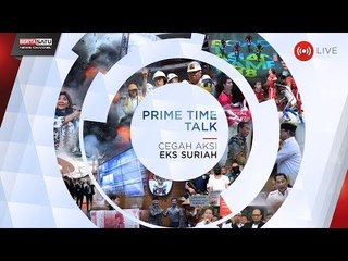 Prime Time Talk: Cegah Aksi Eks Suriah