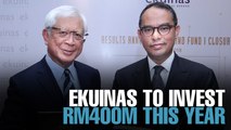 NEWS: Ekuinas to invest RM400m this year