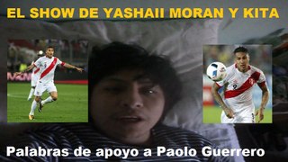 El Show de Yashaii Moran y Kita (Capitulo 17) Palabras de apoyo a Paolo Guerrero