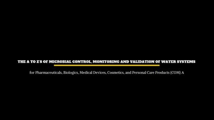 _The A to Zs of Microbial Control Monitoring and Validation of Water Systems for Pharmaceuticals Biologics...