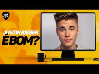 JUSTIN BIEBER É BOM?!