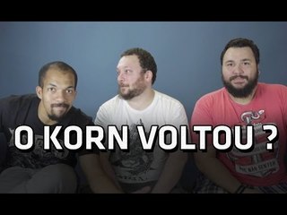 O que achamos do Korn novo?