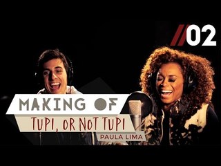 Paula Lima - Making of #2 - Tupi, or not Tupi