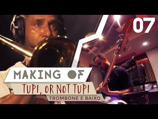 Trombone e Baixo - Making of #7  - Tupi, or not Tupi