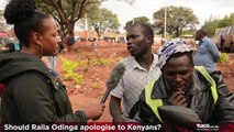 Kenyans weigh in on whether Raila Odinga should apologise to Kenyans for the recent damage caused during the election period.