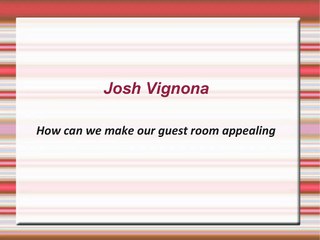 Josh Vignona-How can we make our guest room appealing