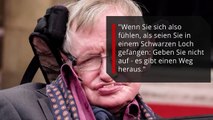 Das geht uns allen an! Wenn ihr fünf Weisheiten von Hawking beherzigt, führt ihr ein besseres Leben!