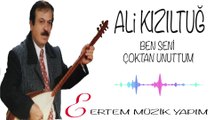 Ali Kızıltuğ - Ben Seni Çoktan Unuttum