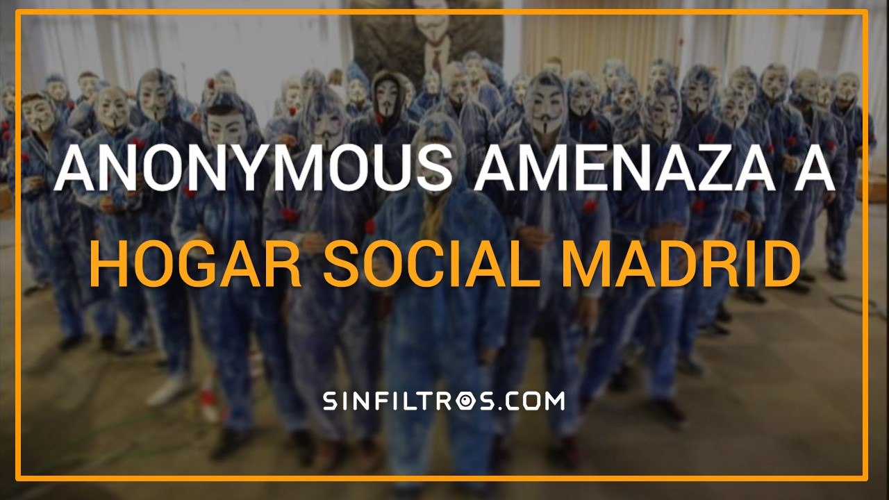 Anonymous amenaza a Hogar Social Madrid | SinFiltros.com