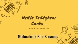Unkle Teddybear Cooks...Medicated 2 Bite Brownies