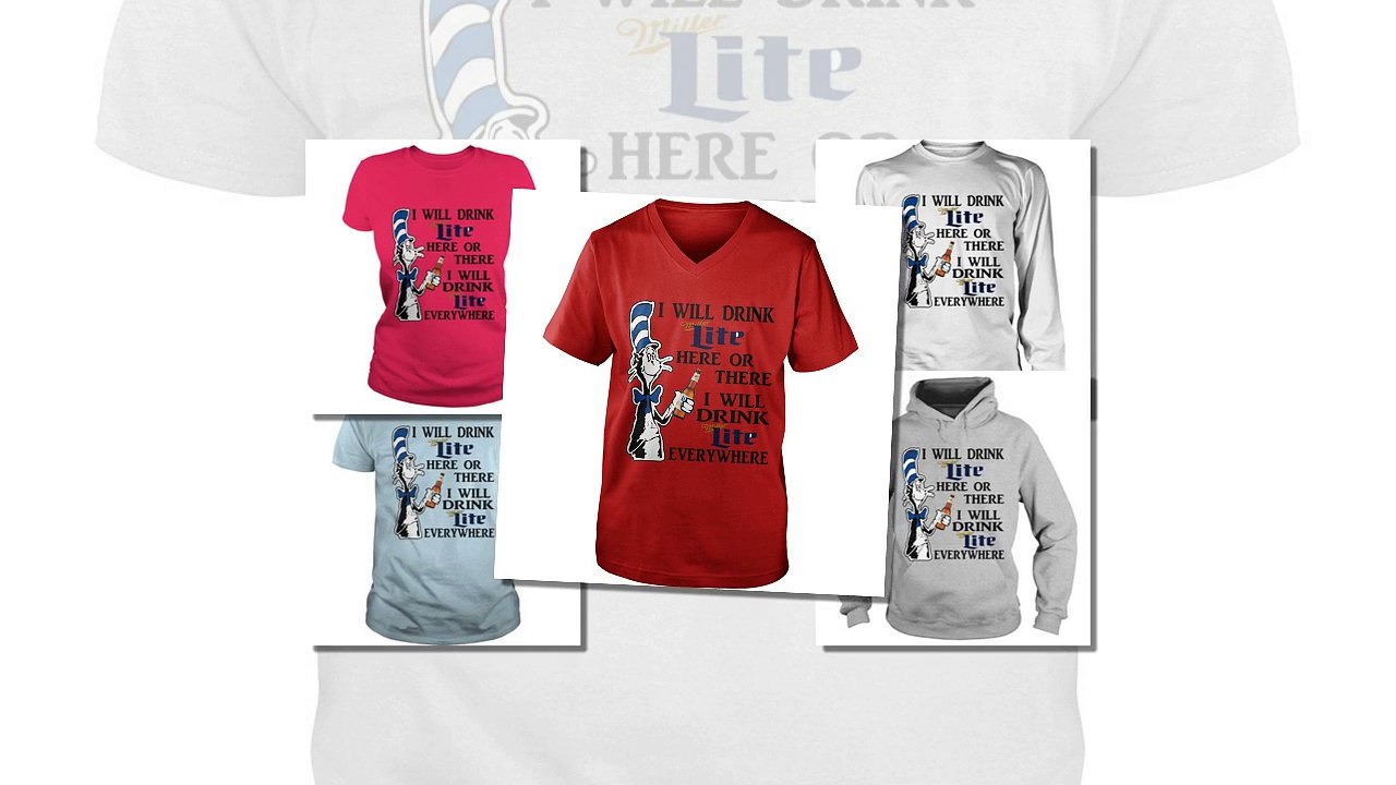 Dr. Seuss I will drink Miller Lite here or there and everywhere shirt and tank top