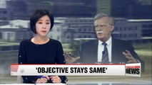 Objective remains N. Korea's complete, verifiable and irreversible denuclearization: Bolton