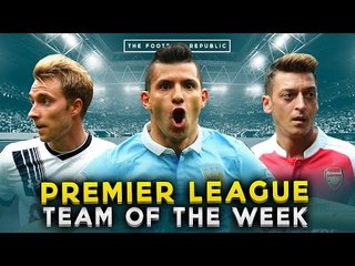 PREMIER LEAGUE TEAM OF THE WEEK | Agüero, Özil, Eriksen and  more!