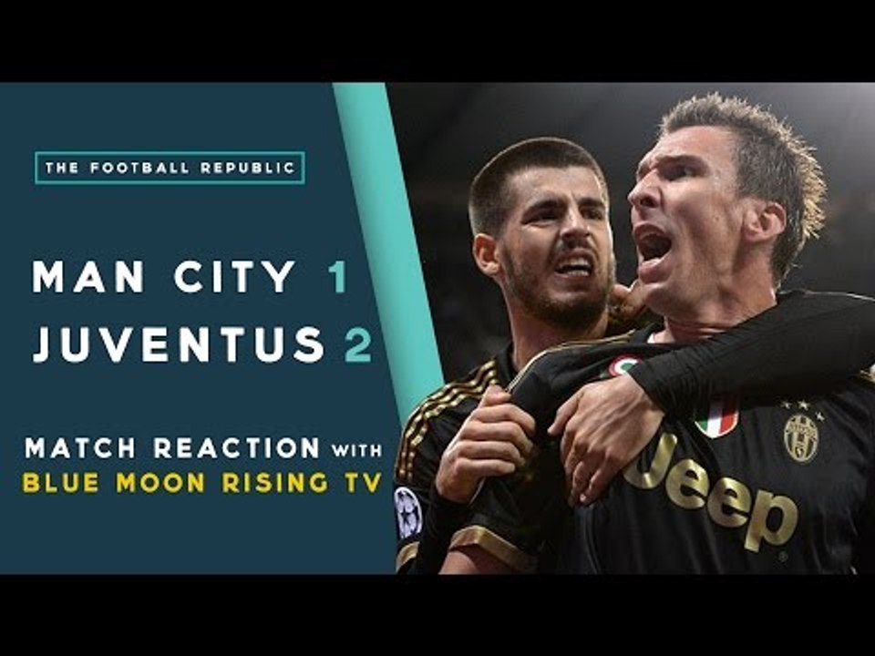 MANCHESTER CITY 1-2 JUVENTUS | MATCH REACTION with Blue Moon Rising TV