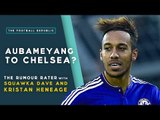 Pierre-Emerick Aubameyang to Chelsea? | THE RUMOUR RATER