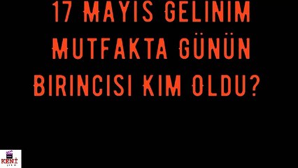 Gelinim Mutfakta 17 Mayıs Perşembe Kim Birinci Oldu?