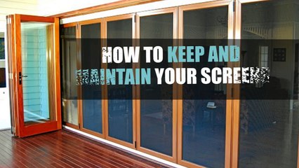 How to Keep and Maintain Your Screens