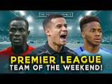 PREMIER LEAGUE TEAM OF THE WEEKEND! | Coutinho, Bailly, Sterling!