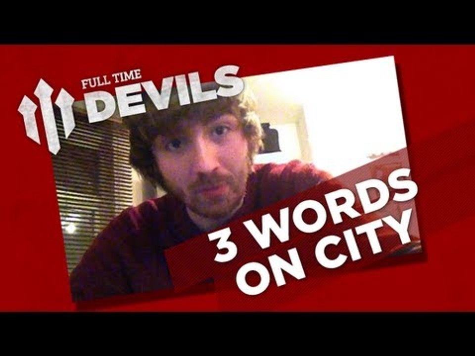 3 Word Review: Manchester United 1 Manchester City 2 | Ian Smith's United Vlog 5