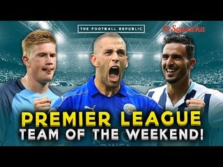 PREMIER LEAGUE TEAM OF THE WEEKEND! De Bruyne, Sterling & Slimani!