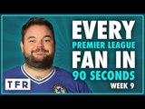 EVERY PREMIER LEAGUE FAN IN 90 SECONDS! | WEEK 9