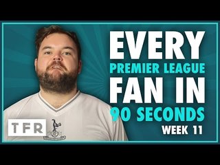 F*CK YOU MARK CLATTENBURG!!! | EVERY PREMIER LEAGUE FAN IN 90 SECONDS! | WEEK 11