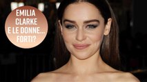 Emilia Clarke non vuole essere una donna 'forte' (né debole)