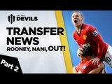 Wayne Rooney   Nani out? | Manchester United Transfer News Part 2 | | DEVILS