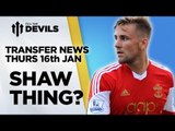 Shaw Thing? | Manchester United Transfer News | DEVILS