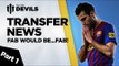 What's Going On? | Manchester United Transfer News Part 1 | DEVILS