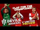 Clap For The Champ20ns! | Arsenal vs Manchester United | DEVILS PREVIEW