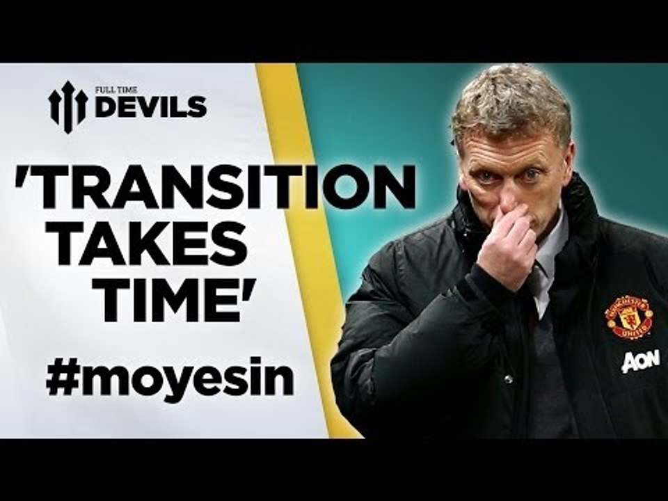 "Transition Takes Time" | Moyes Debate | Manchester United