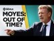 Moyes - Out Of Time? | Manchester United | DEVILS
