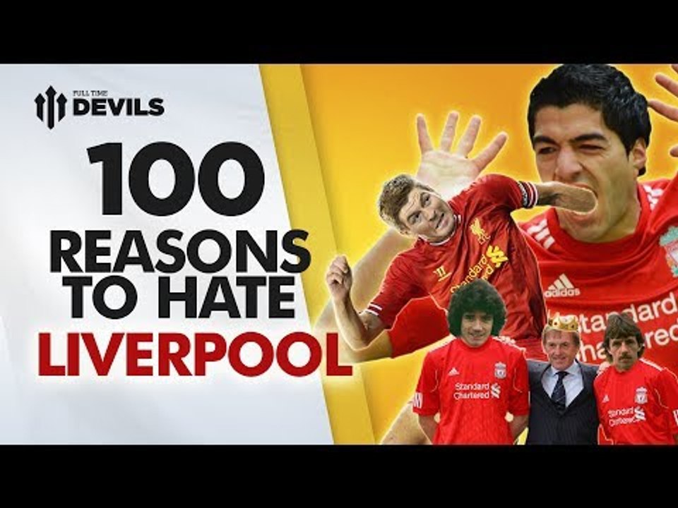 100 Reasons To Hate Liverpool! | Manchester United Vs Liverpool ...