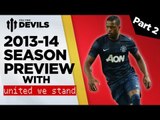 Manchester United 2013/14 Season Preview Pt.2 | feat. 'United We Stand' | DEVILS