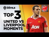 Top 3 Manchester United vs Liverpool Moments Ever! | DEVILS