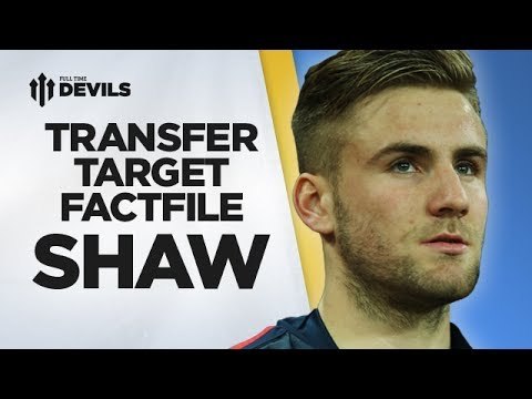 Luke Shaw | Transfer Target Factfile | Manchester United