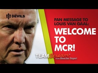 Louis Van Gaal - New Manchester United Manager | Fans React with Bleacher Report - Team Stream