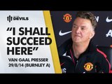 I Shall Succeed Here! | Burnley vs Manchester United | Van Gaal Press Conference