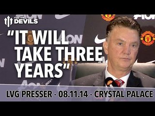 "It Will Take Three Years" | Manchester United Vs Crystal Palace | Van Gaal Press Conference